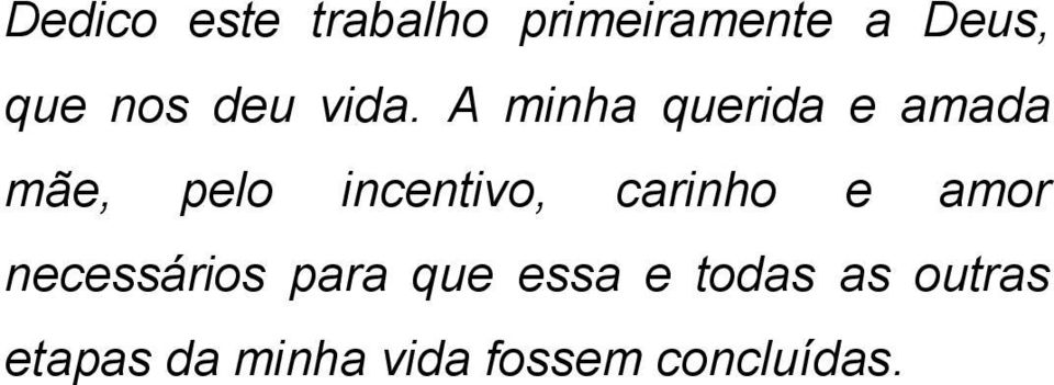 A minha querida e amada mãe, pelo incentivo,