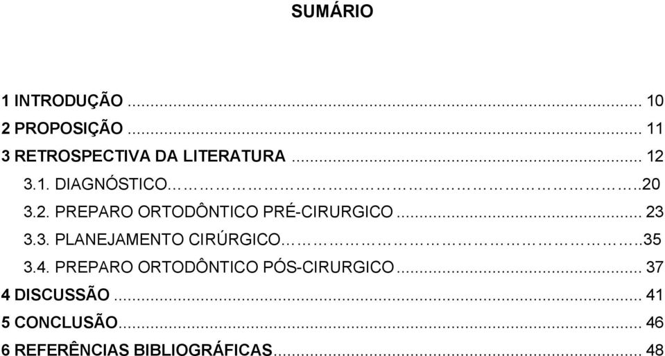 3.1. DIAGNÓSTICO..20 3.2. PREPARO ORTODÔNTICO PRÉ-CIRURGICO... 23 3.3. PLANEJAMENTO CIRÚRGICO.