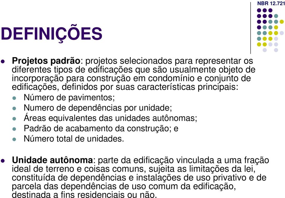 condomínio e conjto de edificações, definidos por suas características principais: Número de pavimentos; Numero de dependências por idade; Áreas equivalentes das idades