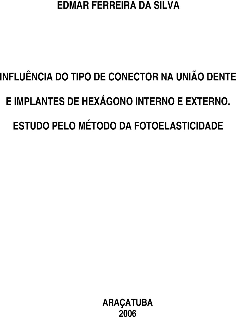 IMPLANTES DE HEXÁGONO INTERNO E EXTERNO.