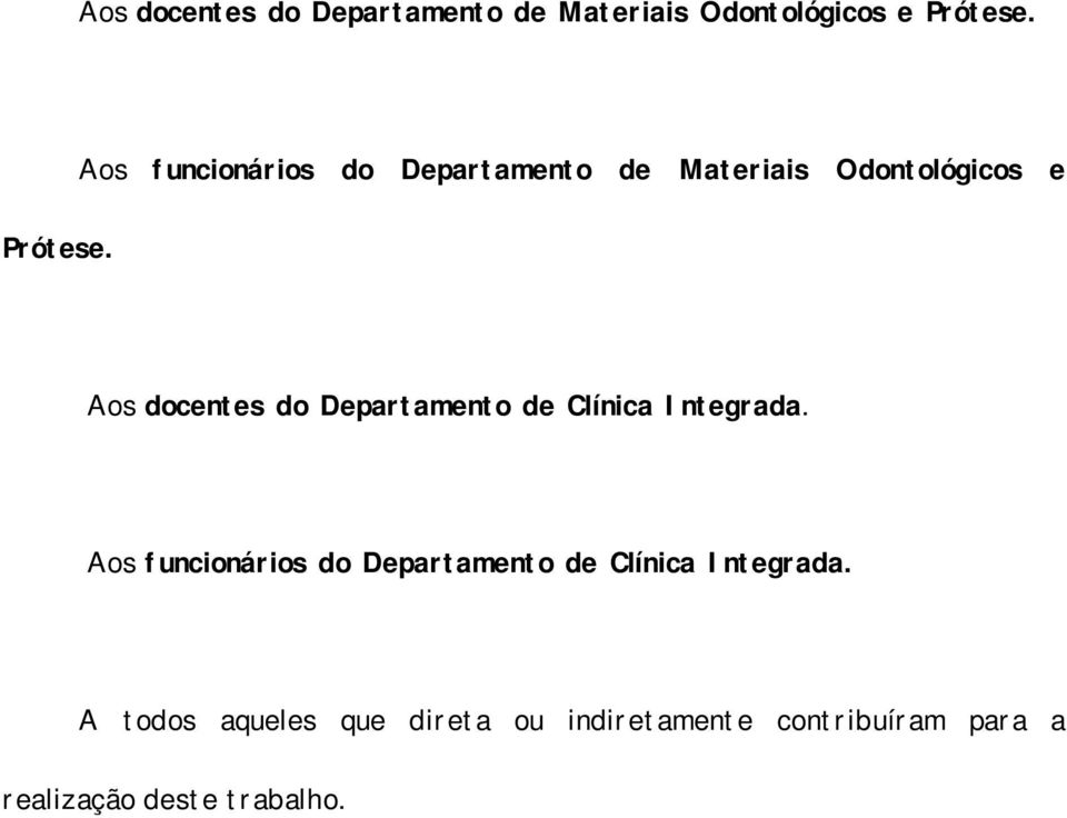 Aos docentes do Departamento de Clínica Integrada.