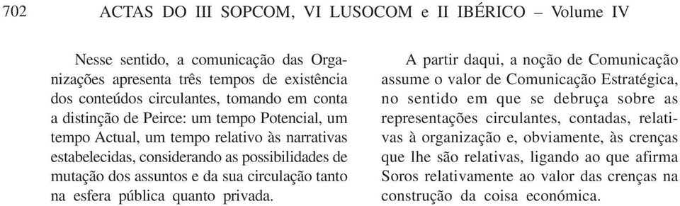 circulação tanto na esfera pública quanto privada.