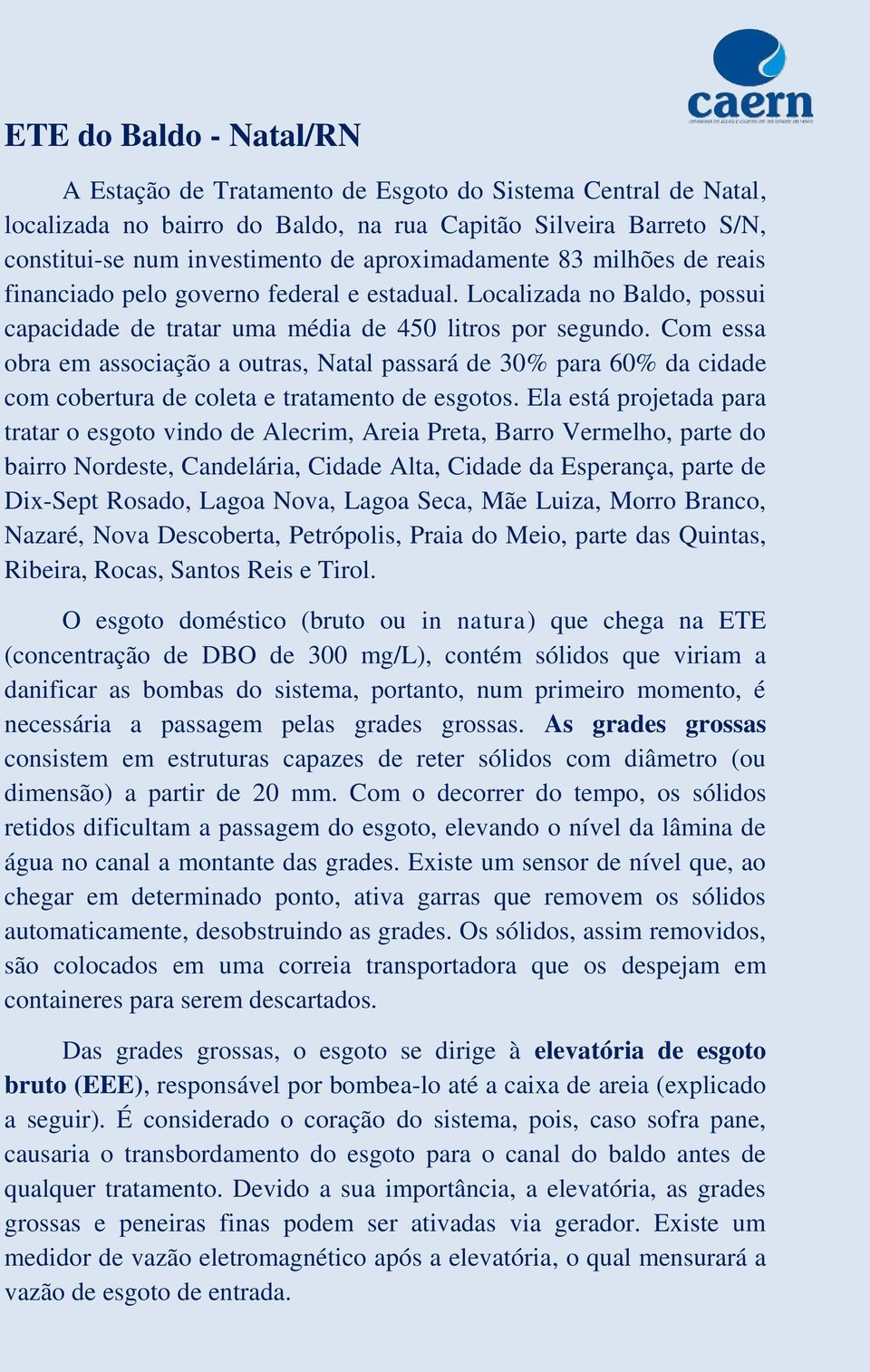 Com essa obra em associação a outras, Natal passará de 30% para 60% da cidade com cobertura de coleta e tratamento de esgotos.