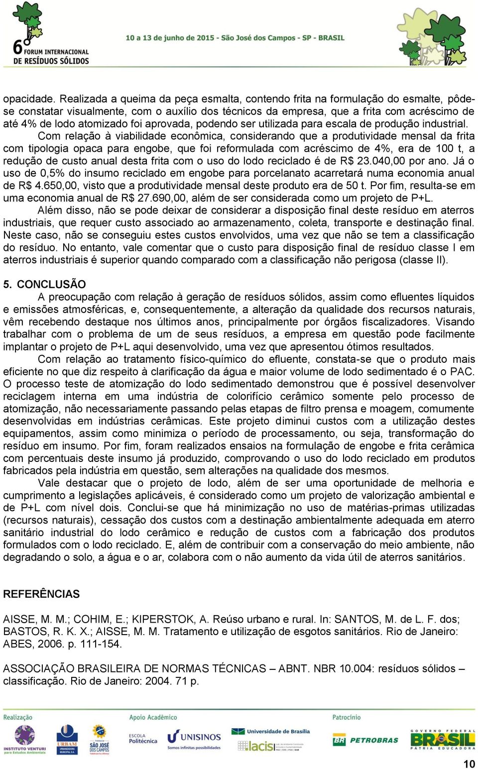 foi aprovada, podendo ser utilizada para escala de produção industrial.