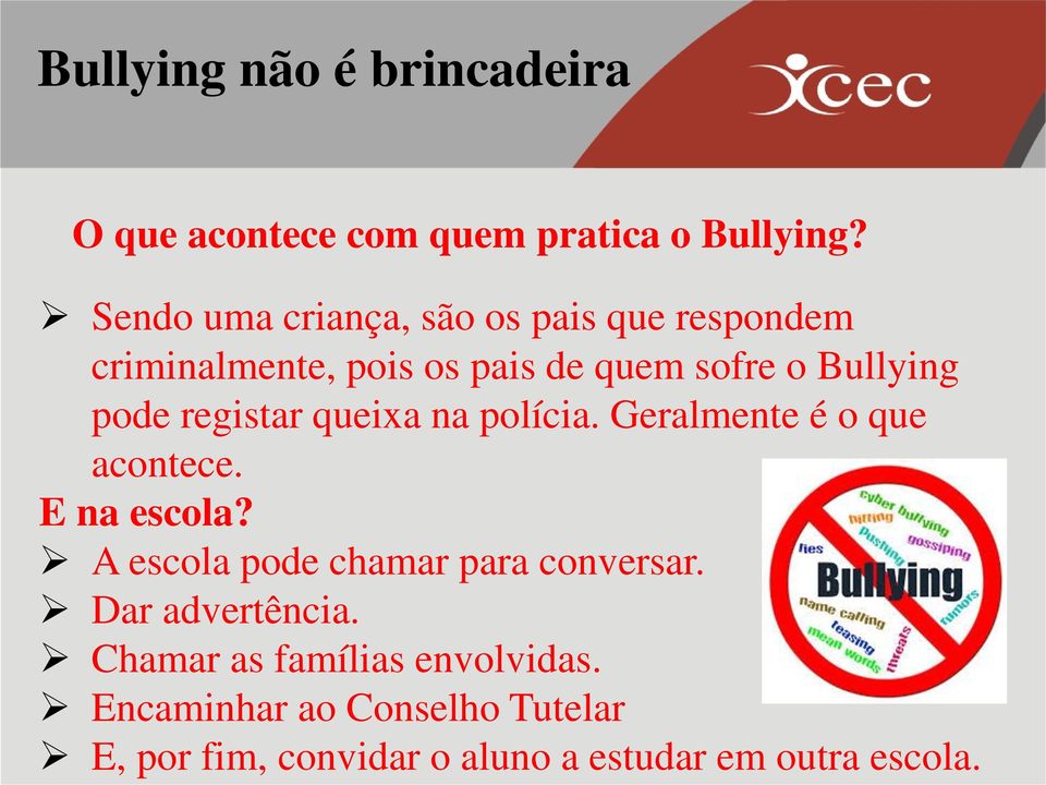 Bullying pode registar queixa na polícia. Geralmente é o que acontece. E na escola?