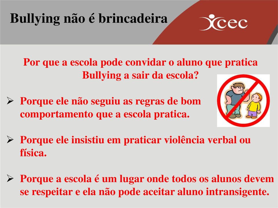 Porque ele insistiu em praticar violência verbal ou física.