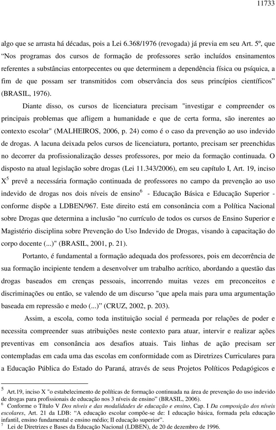 ser transmitidos com observância dos seus princípios científicos (BRASIL, 1976).