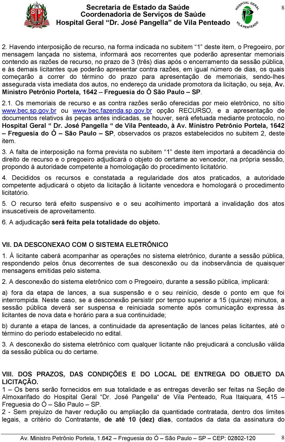 do término do prazo para apresentação de memoriais, sendo-lhes assegurada vista imediata dos autos, no endereço da unidade promotora da licitação, ou seja, Av.