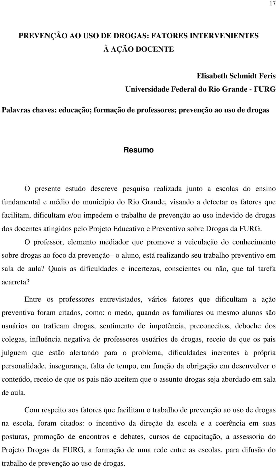 e/ou impedem o trabalho de prevenção ao uso indevido de drogas dos docentes atingidos pelo Projeto Educativo e Preventivo sobre Drogas da FURG.