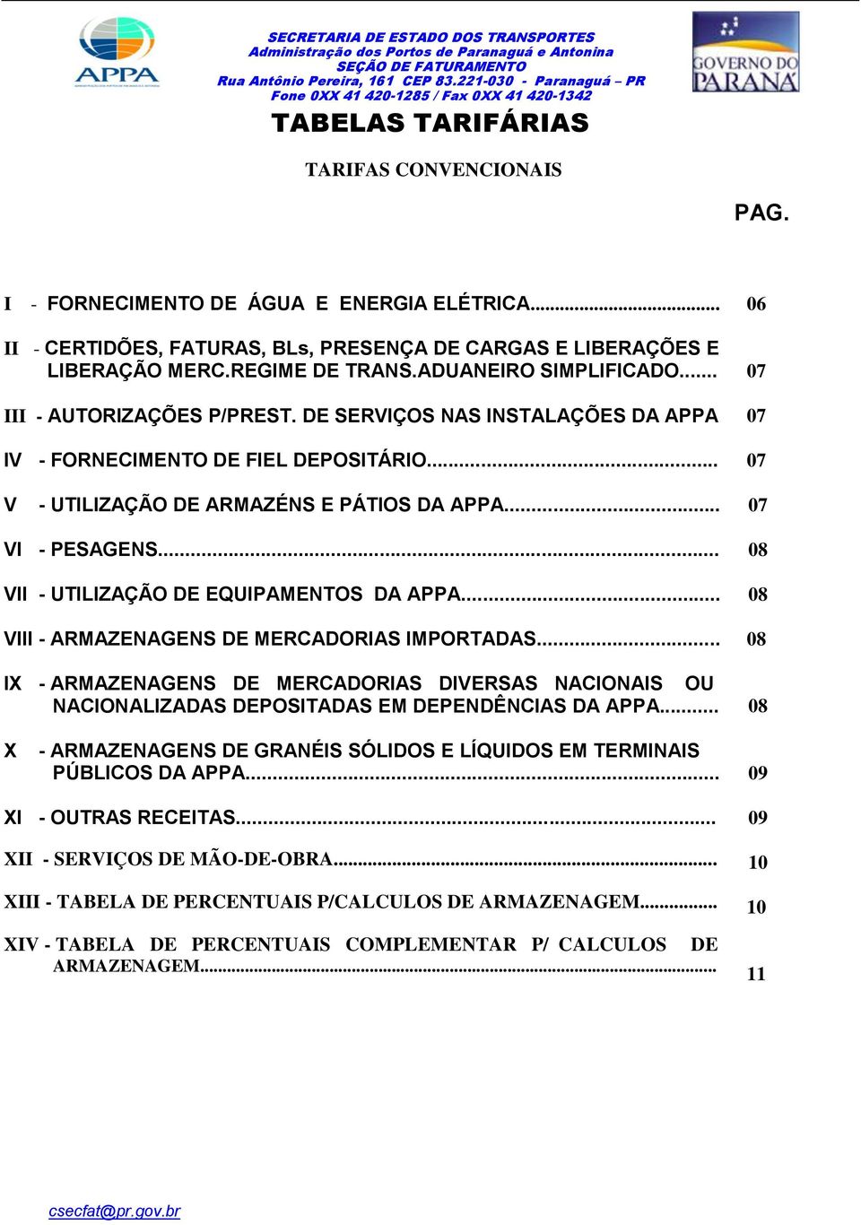 .. 07 VI - PESAGENS... VII - UTILIZAÇÃO DE EQUIPAMENTOS DA APPA... VIII - ARMAZENAGENS DE MERCADORIAS IMPORTADAS.