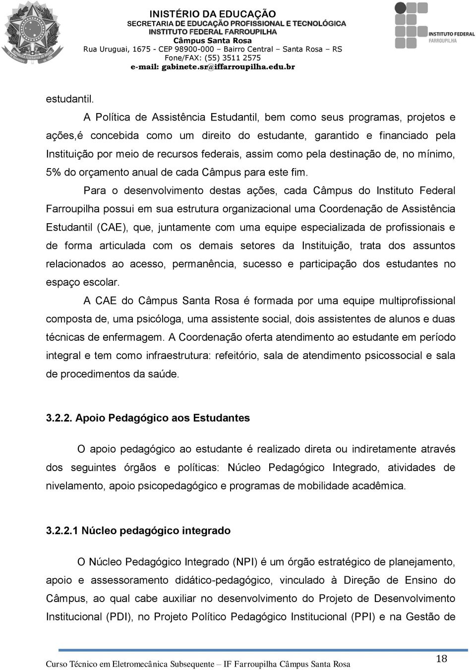 como pela destinação de, no mínimo, 5% do orçamento anual de cada Câmpus para este fim.