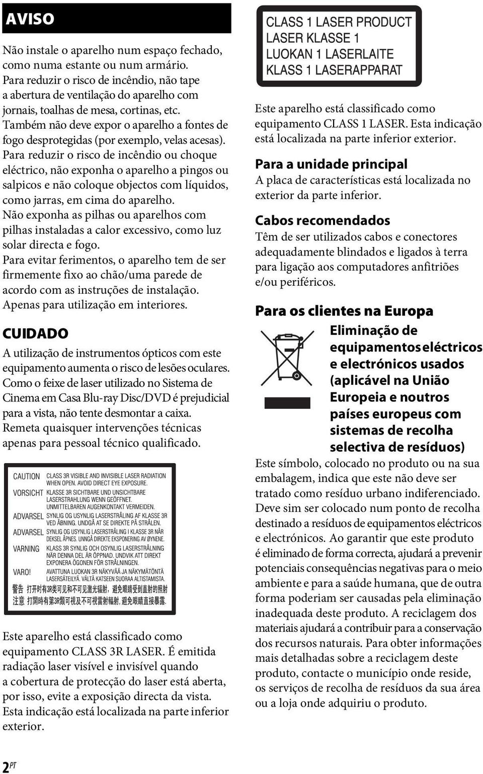 Também não deve expor o aparelho a fontes de fogo desprotegidas (por exemplo, velas acesas).