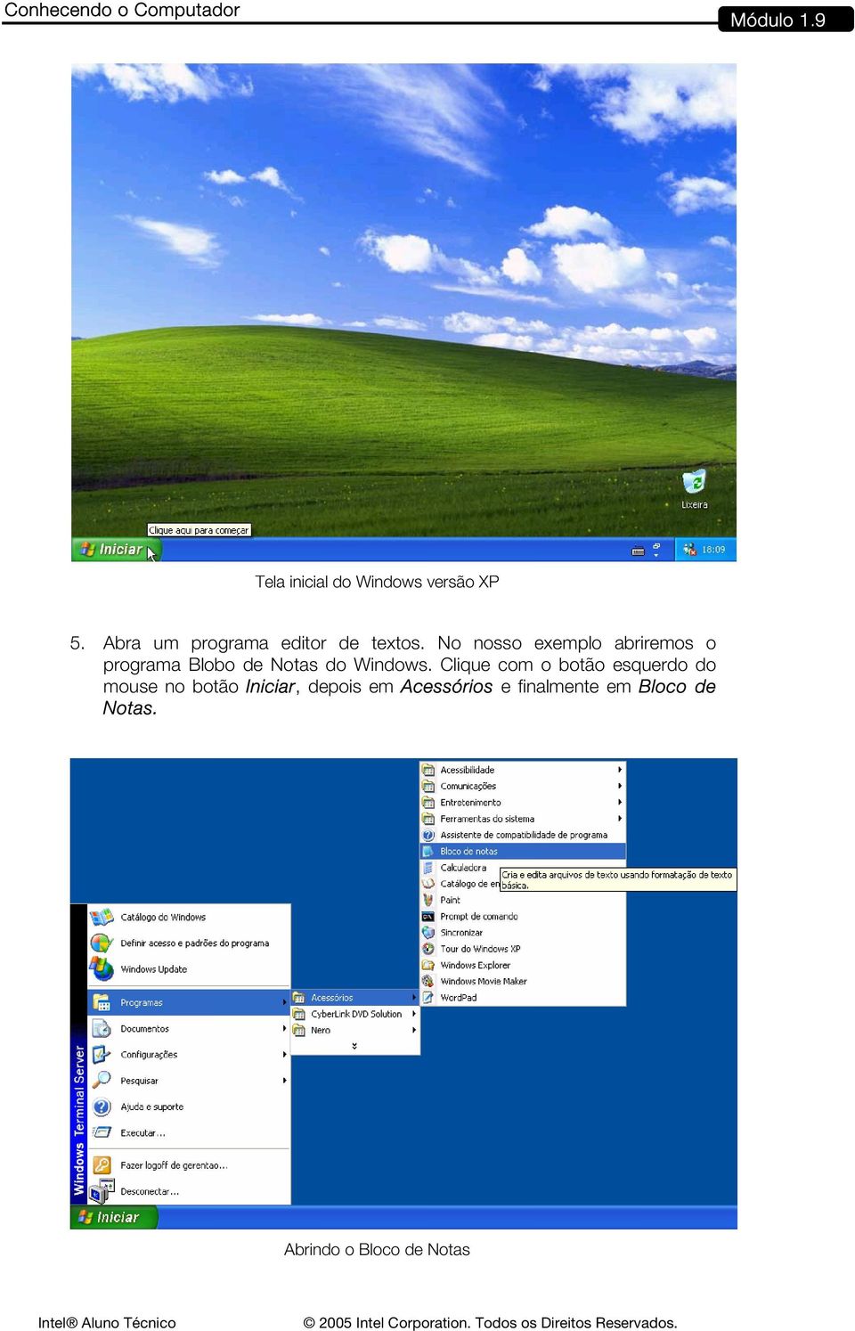 No nosso exemplo abriremos o programa Blobo de Notas do Windows.