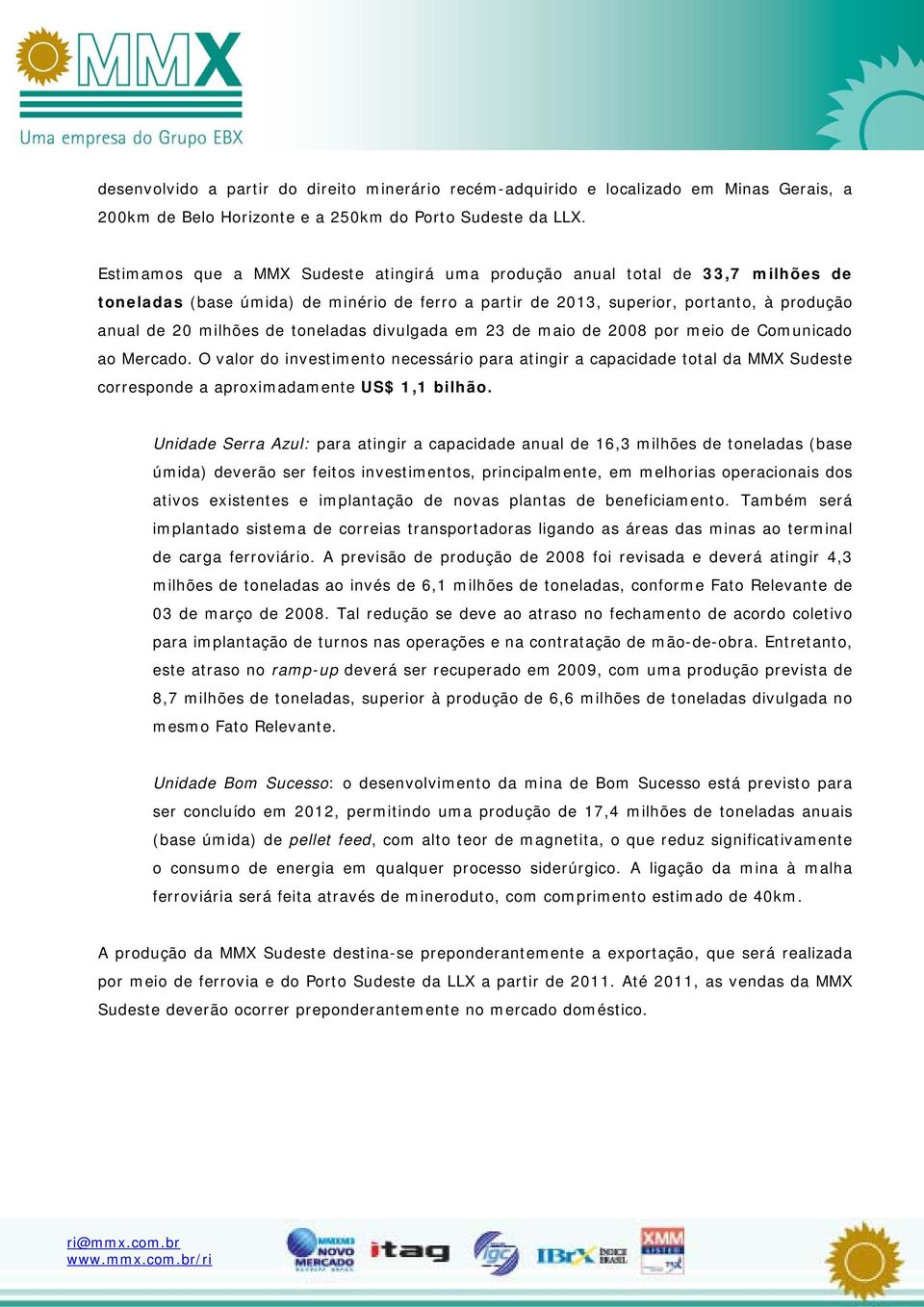 toneladas divulgada em 23 de maio de 2008 por meio de Comunicado ao Mercado.