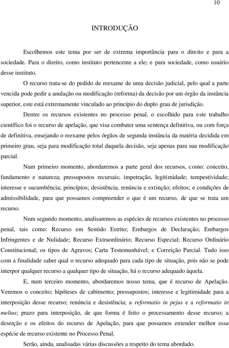 extremamente vinculado ao princípio do duplo grau de jurisdição.