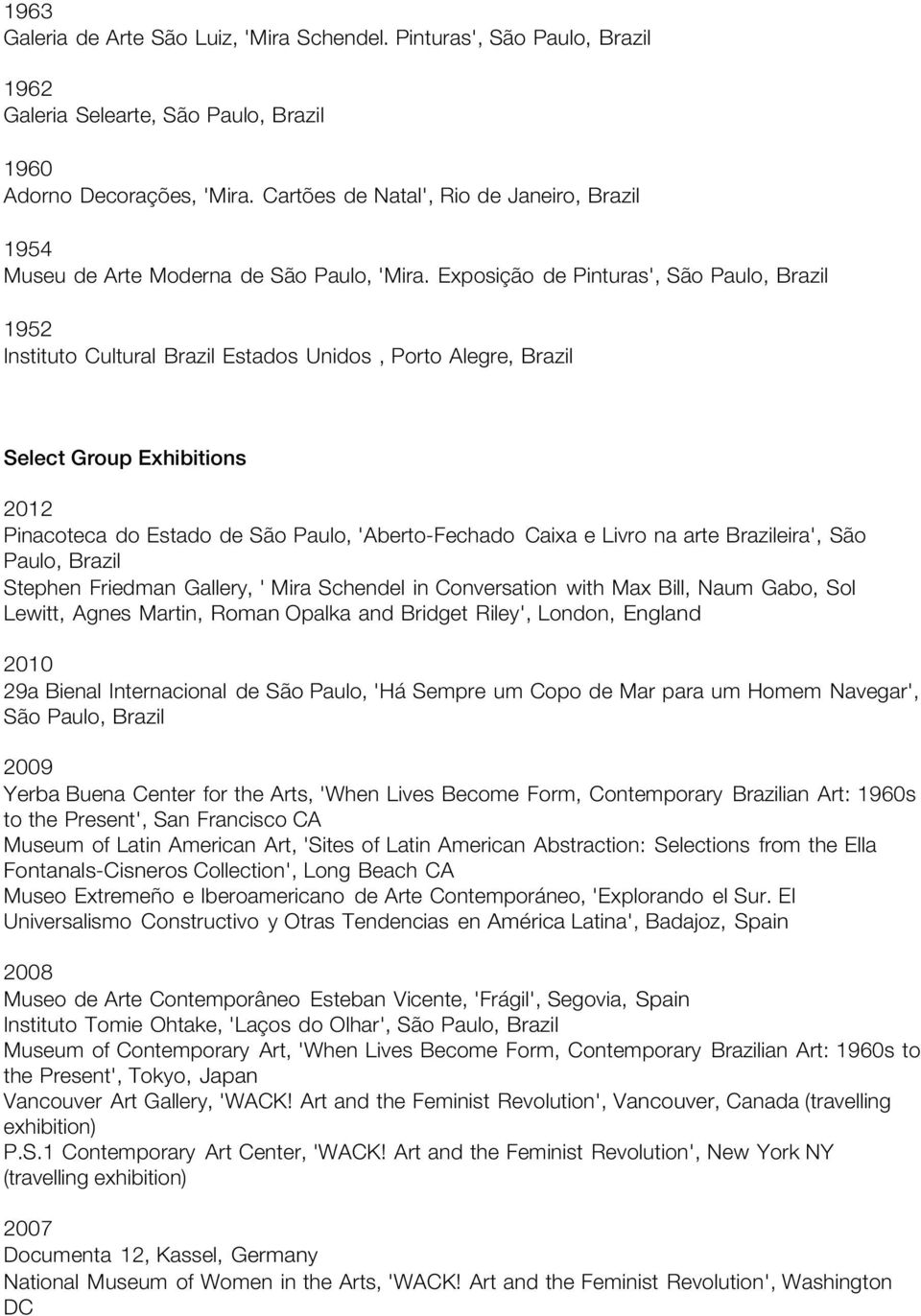 Exposição de Pinturas', São Paulo, 1952 Instituto Cultural Estados Unidos, Porto Alegre, Select Group Exhibitions 2012 Pinacoteca do Estado de São Paulo, 'Aberto-Fechado Caixa e Livro na arte eira',