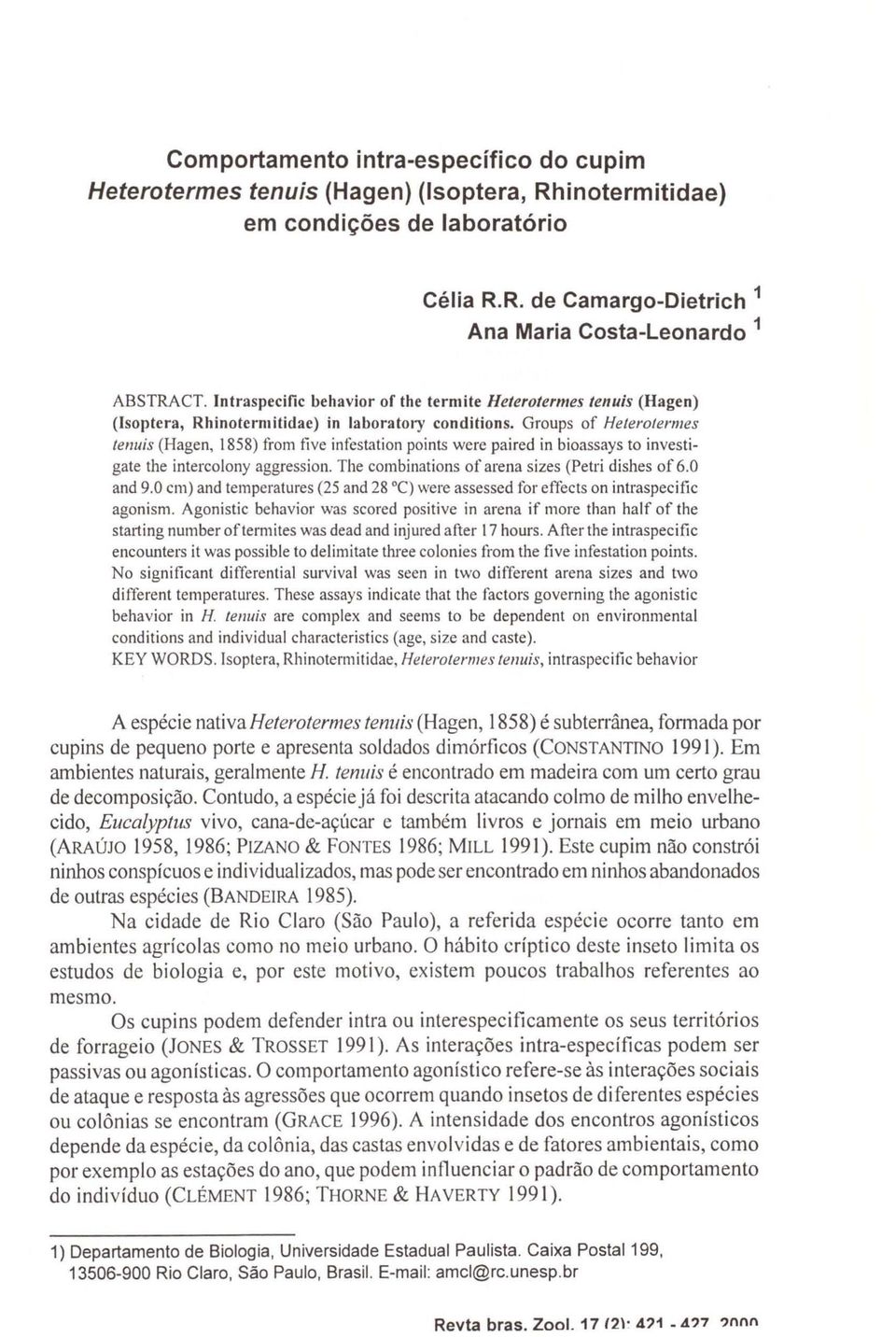 Groups of Helerolerllles lenuis (Hagen, 1858) trom tive intestation points were paired in bioassays to investigate the intercolony aggression. The combinations of arena sizes (Petri dishes of 6.