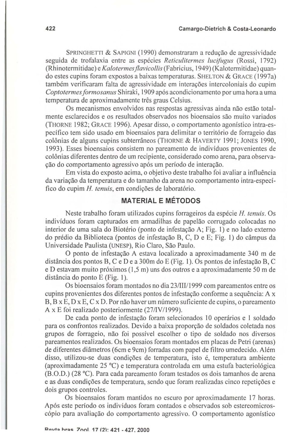 (Rhinotermitidae) e Kalotermesflavicollis (Fabricius, 1949) (Kalotermitidae) quando estes cupins foram expostos a baixas temperaturas.