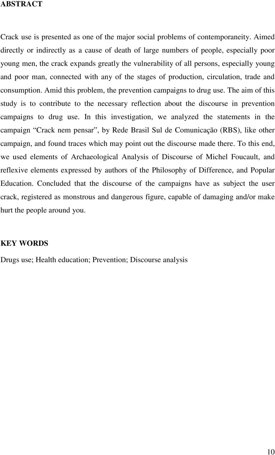 connected with any of the stages of production, circulation, trade and consumption. Amid this problem, the prevention campaigns to drug use.