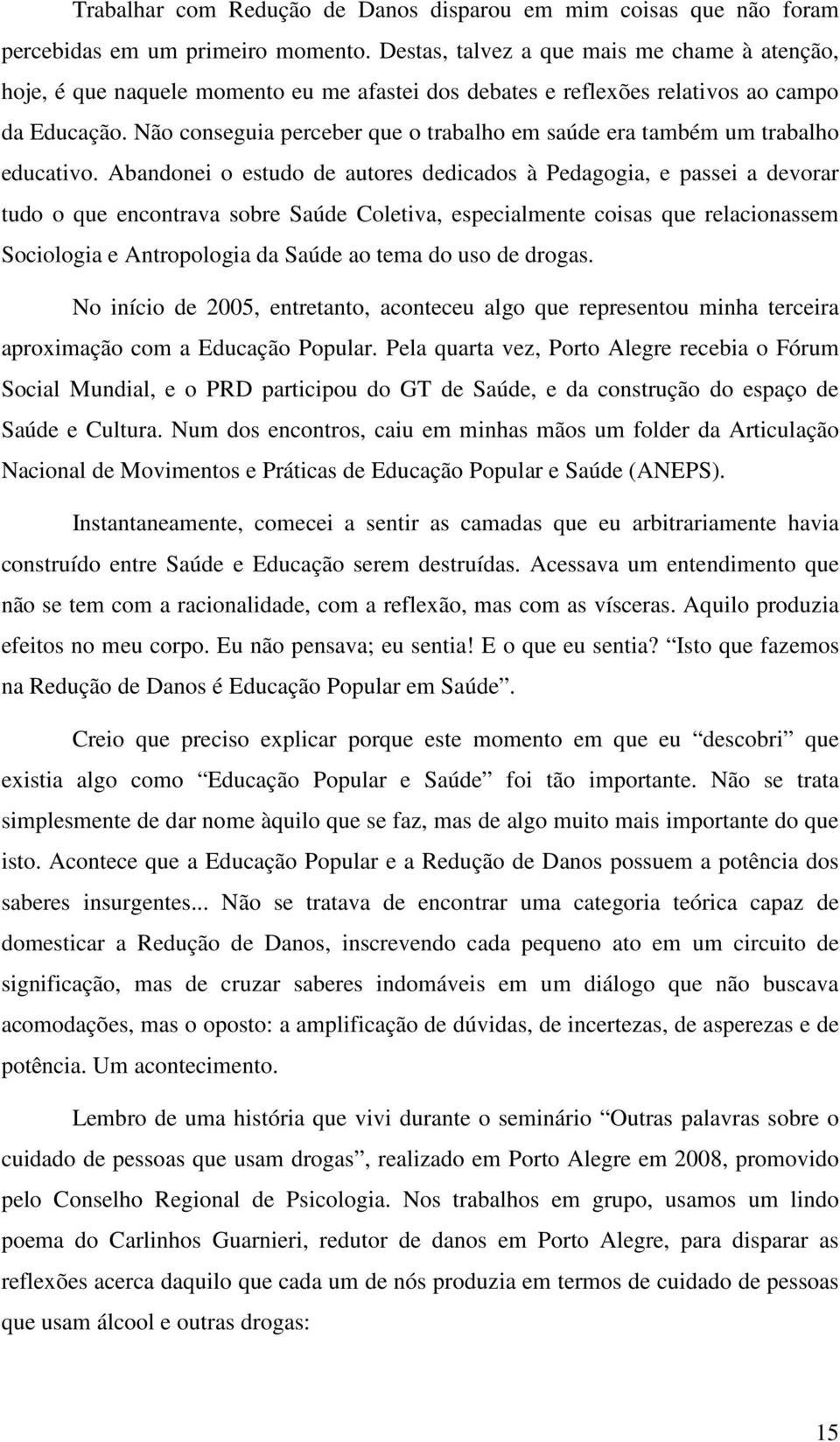 Não conseguia perceber que o trabalho em saúde era também um trabalho educativo.