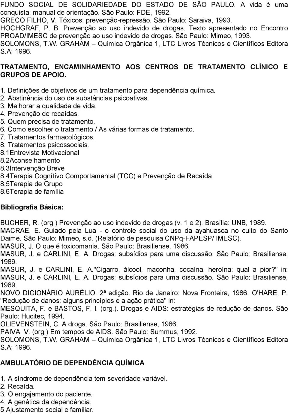 GRAHAM Química Orgânica 1, LTC Livros Técnicos e Científicos Editora TRATAMENTO, ENCAMINHAMENTO AOS CENTROS DE TRATAMENTO CLÍNICO E GRUPOS DE APOIO. 1. Definições de objetivos de um tratamento para dependência química.