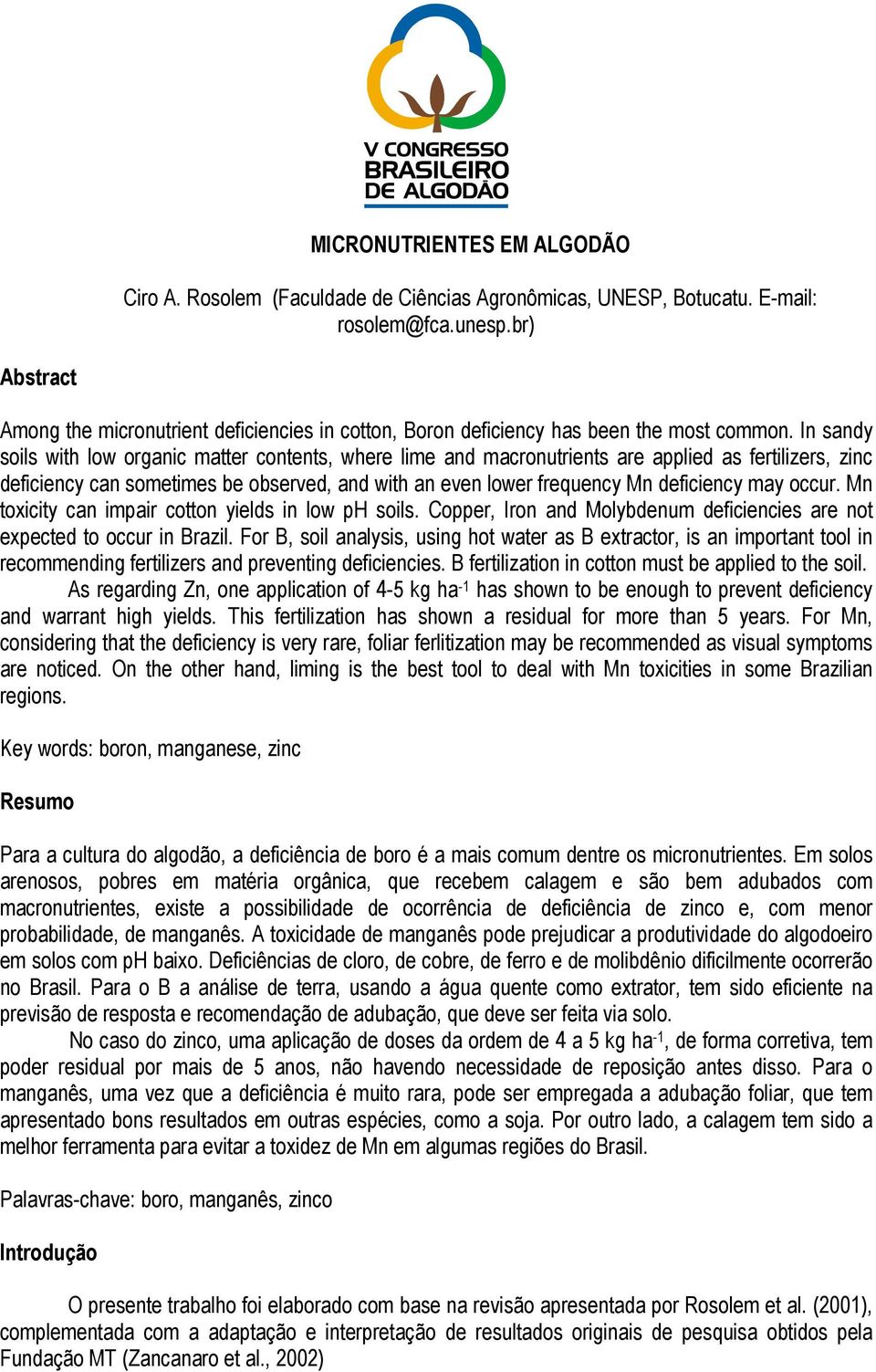 In sandy soils with low organic matter contents, where lime and macronutrients are applied as fertilizers, zinc deficiency can sometimes be observed, and with an even lower frequency Mn deficiency