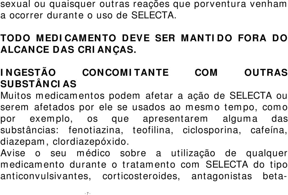 INGESTÃO CONCOMITANTE COM OUTRAS SUBSTÂNCIAS Muitos medicamentos podem afetar a ação de SELECTA ou serem afetados por ele se usados ao mesmo tempo,