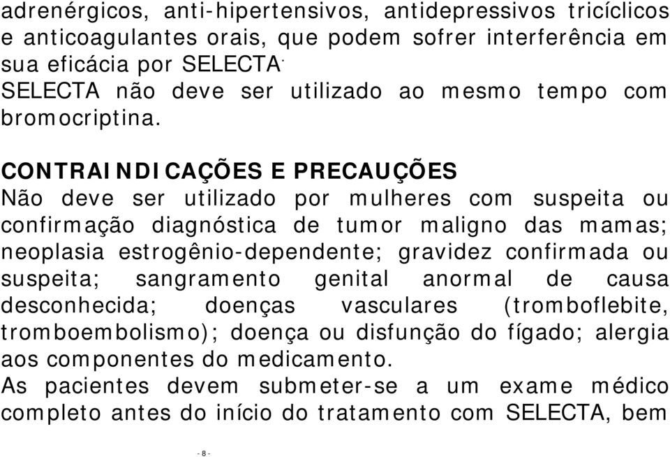 CONTRAINDICAÇÕES E PRECAUÇÕES Não deve ser utilizado por mulheres com suspeita ou confirmação diagnóstica de tumor maligno das mamas; neoplasia estrogênio-dependente;