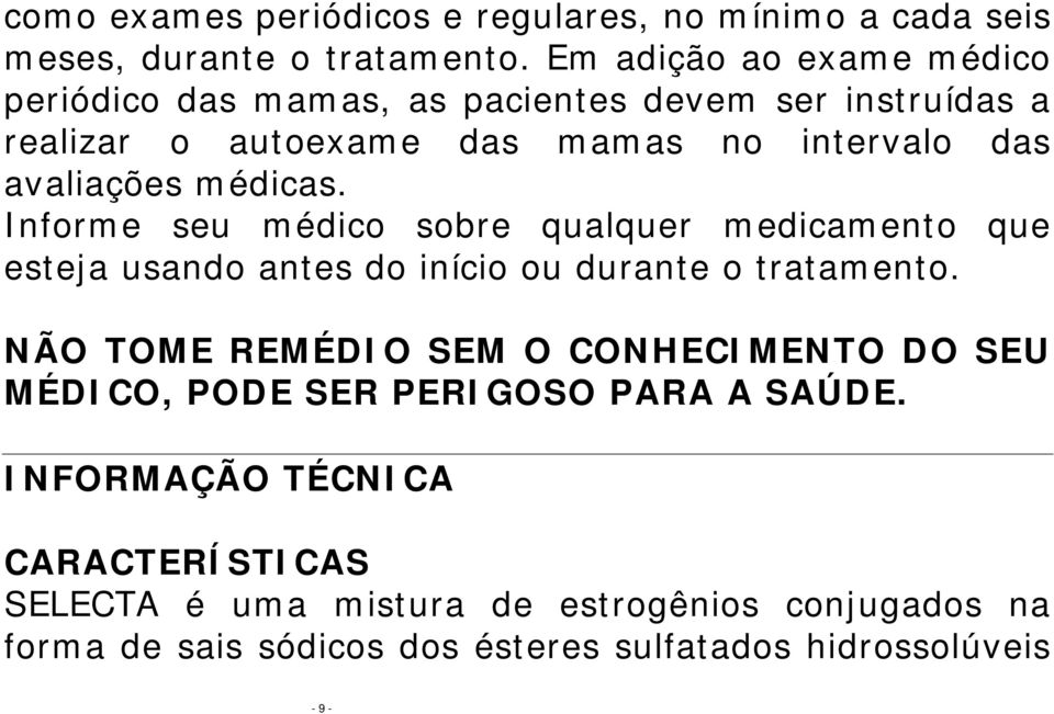 médicas. Informe seu médico sobre qualquer medicamento que esteja usando antes do início ou durante o tratamento.