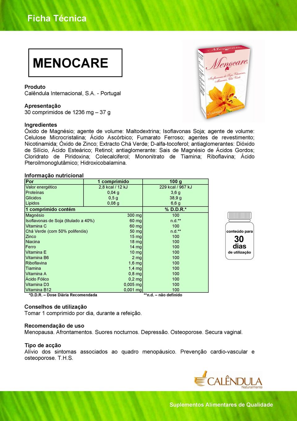 Fumarato Ferroso; agentes de revestimento; Nicotinamida; Óxido de Zinco; Extracto Chá Verde; D-alfa-tocoferol; antiaglomerantes: Dióxido de Silício, Ácido Esteárico; Retinol; antiaglomerante: Sais de