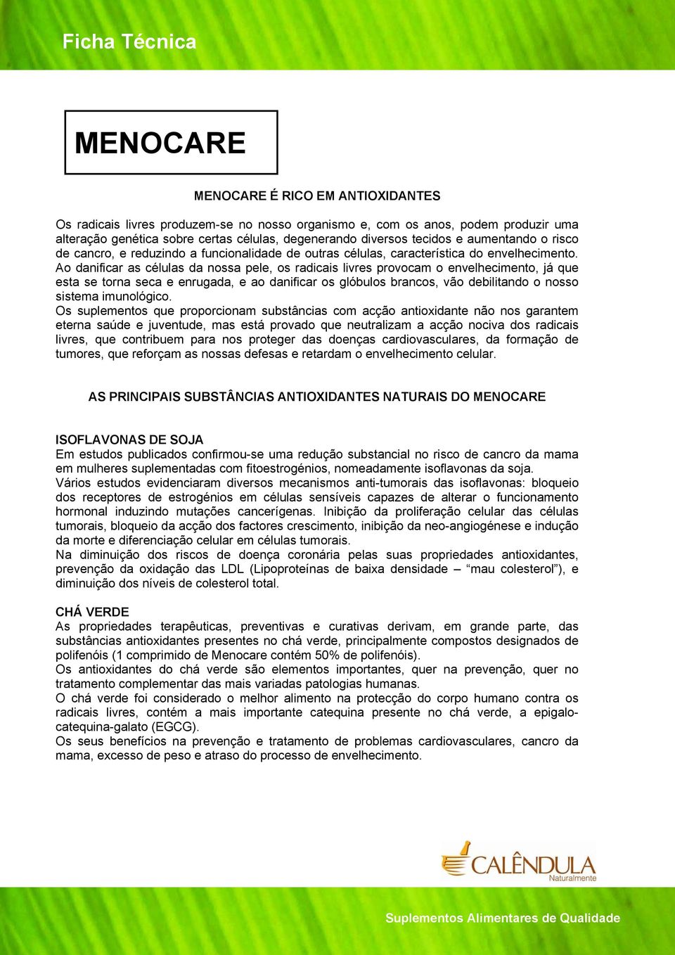 Ao danificar as células da nossa pele, os radicais livres provocam o envelhecimento, já que esta se torna seca e enrugada, e ao danificar os glóbulos brancos, vão debilitando o nosso sistema