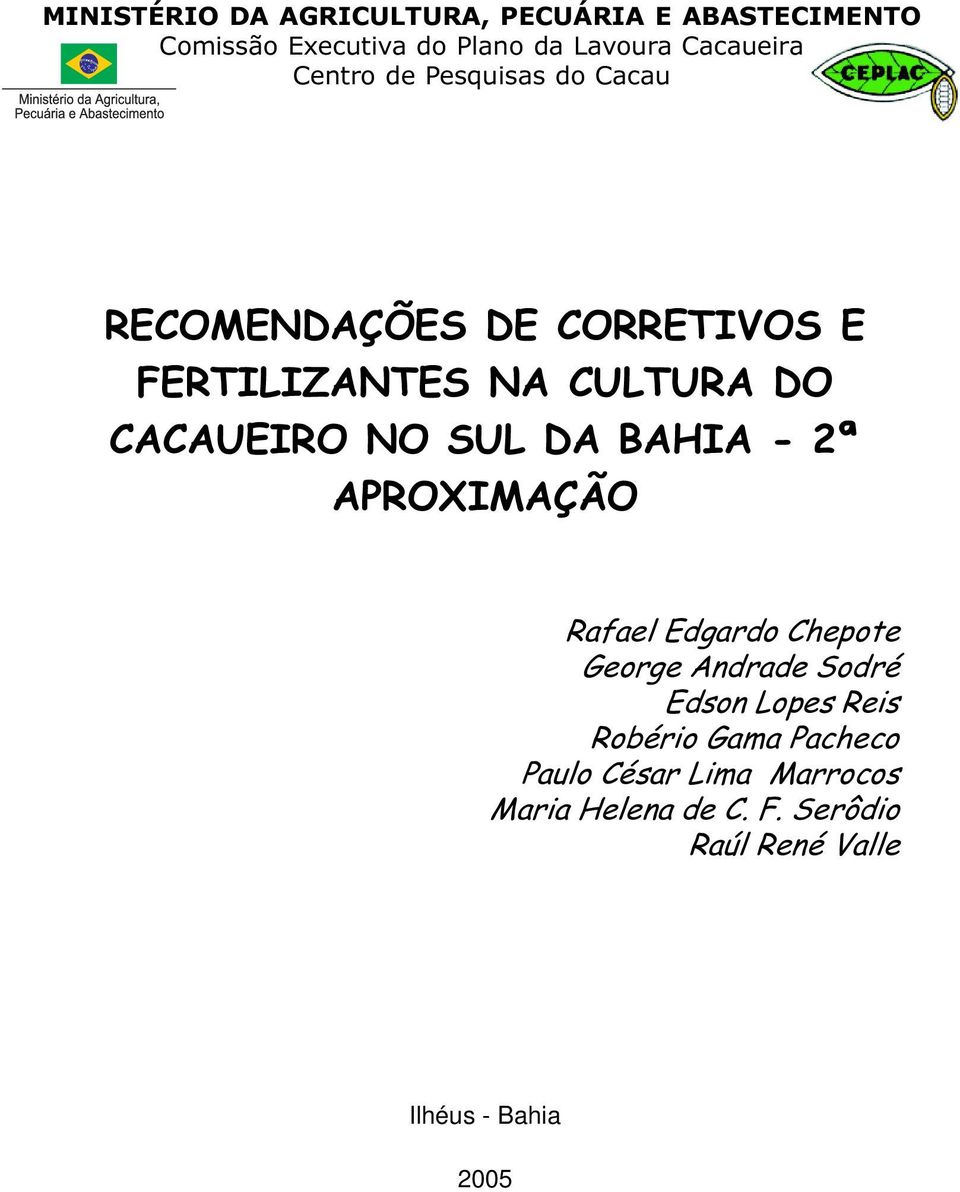 SUL DA BAHIA - 2ª APROXIMAÇÃO Rafael Edgardo Chepote George Andrade Sodré Edson Lopes Reis Robério