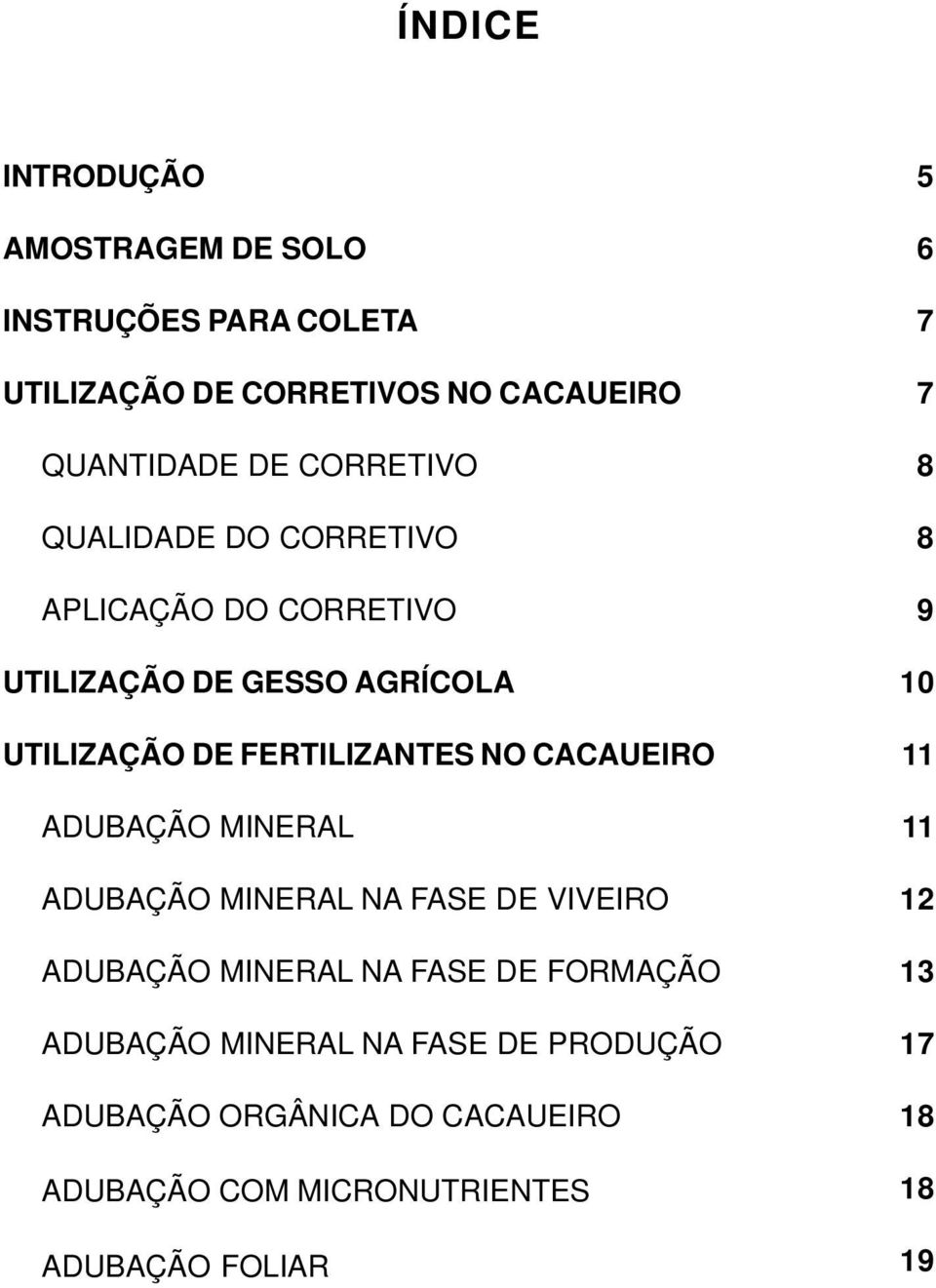 CACAUEIRO ADUBAÇÃO MINERAL ADUBAÇÃO MINERAL NA FASE DE VIVEIRO ADUBAÇÃO MINERAL NA FASE DE FORMAÇÃO ADUBAÇÃO MINERAL NA