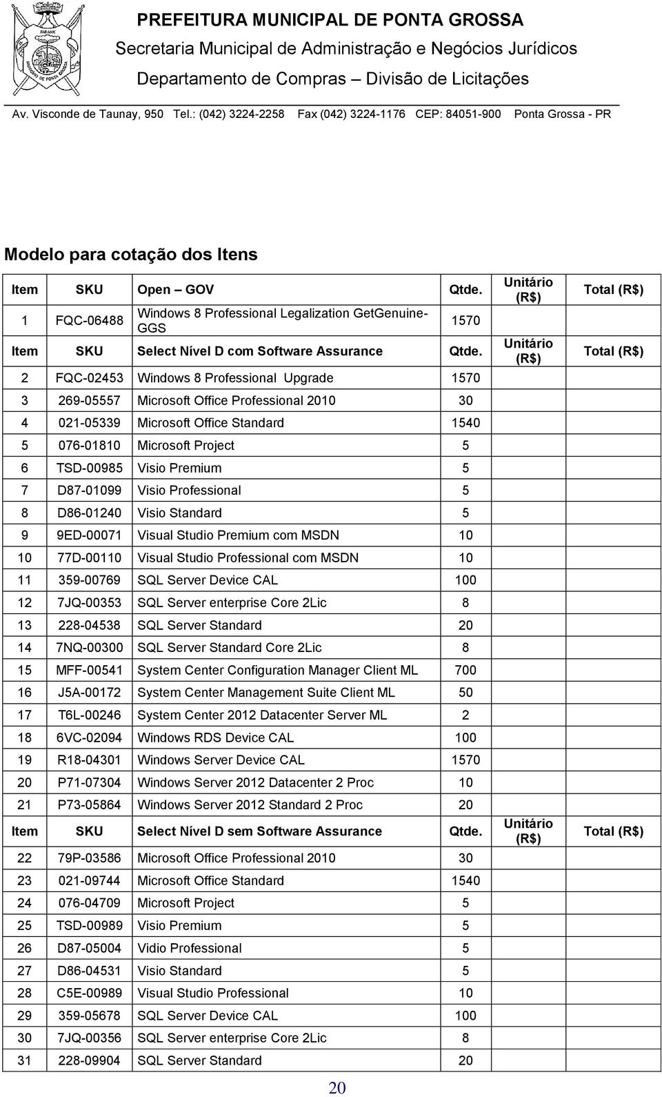 5 7 D87-01099 Visio Professional 5 8 D86-01240 Visio Standard 5 9 9ED-00071 Visual Studio Premium com MSDN 10 10 77D-00110 Visual Studio Professional com MSDN 10 11 359-00769 SQL Server Device CAL