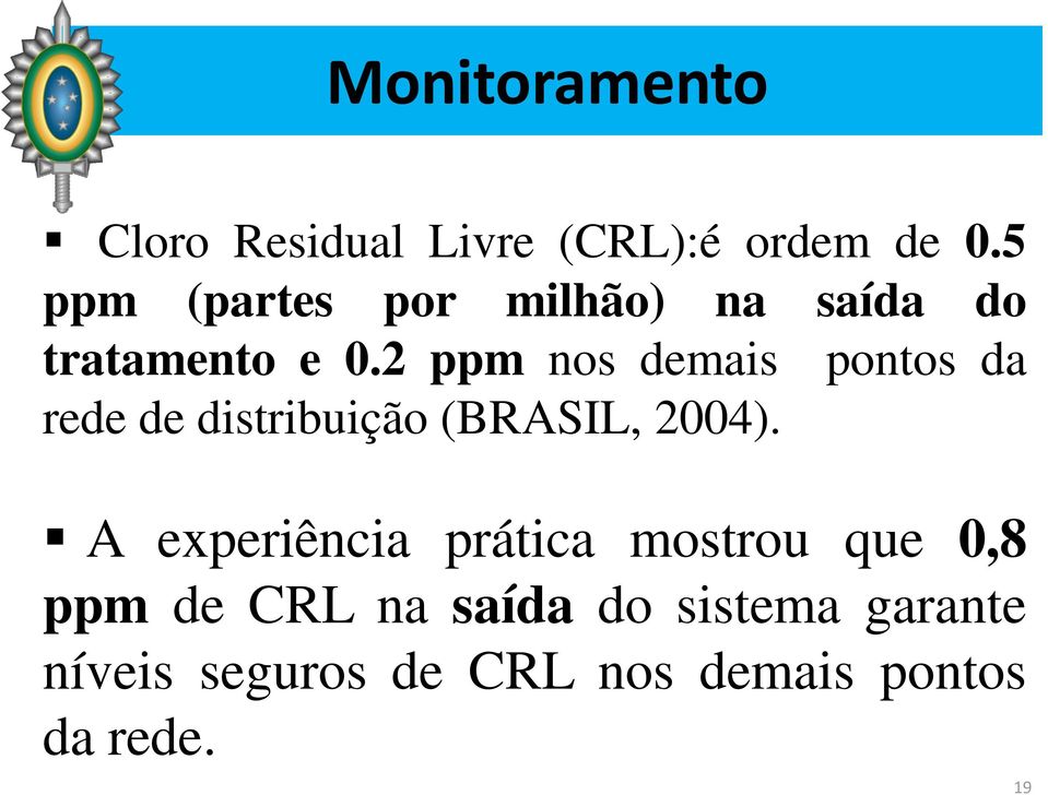 2 ppm nos demais pontos da rede de distribuição (BRASIL, 2004).