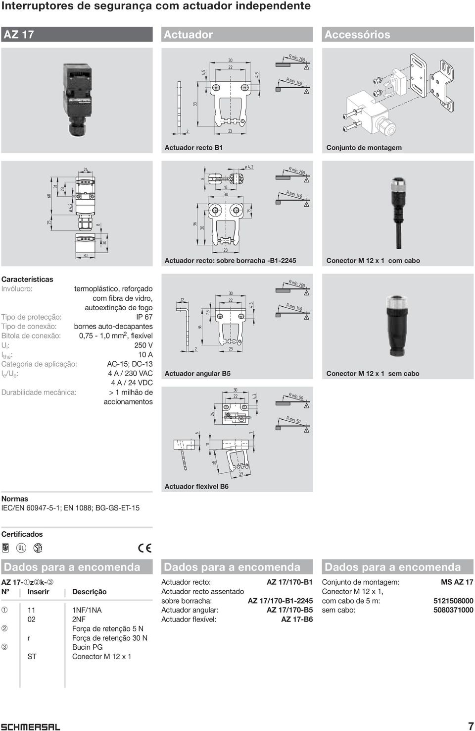 bornes auto-decapantes Bitola de conexão: 0,75-1,0 mm 2, flexível U i : 250 V I the : 10 A Categoria de aplicação: AC-15; DC-13 I e /U e : 4 A / 2 VAC 4 A / Durabilidade mecânica: > 1 milhão de