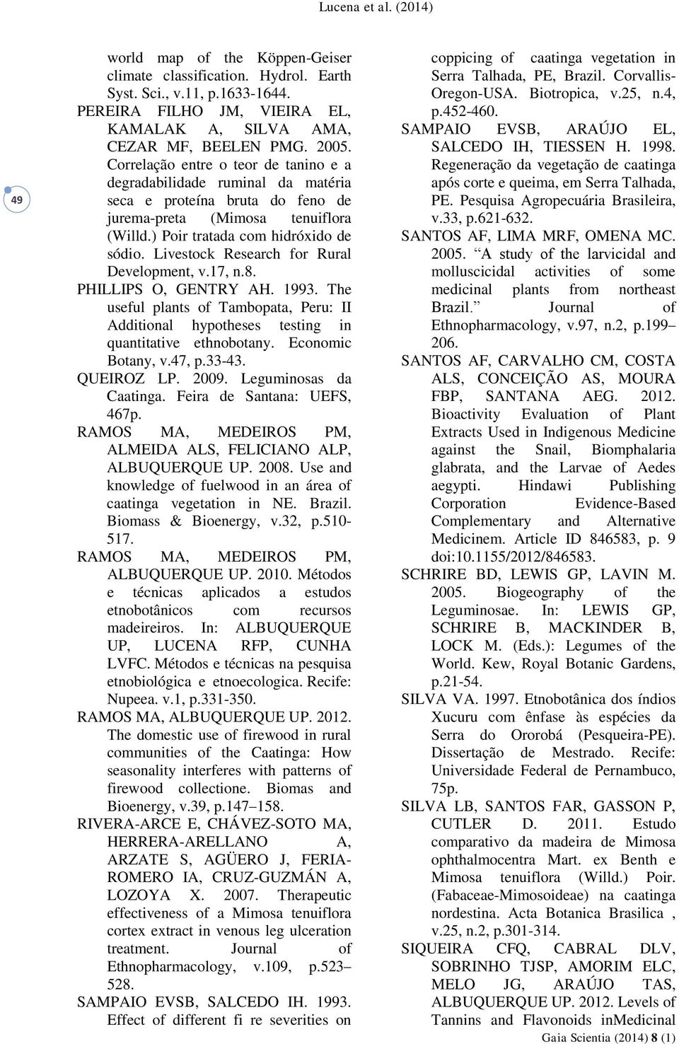 Livestock Research for Rural Development, v.17, n.8. PHILLIPS O, GENTRY AH. 1993. The useful plants of Tambopata, Peru: II Additional hypotheses testing in quantitative ethnobotany.