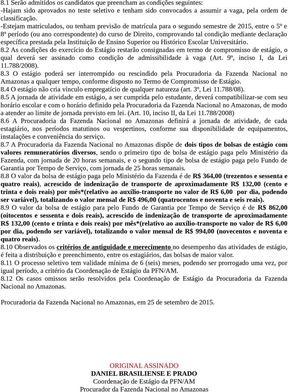 declaração específica prestada pela Instituição de Ensino Superior ou Histórico Escolar Universitário. 8.