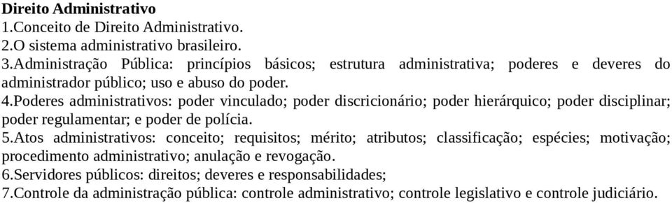 Poderes administrativos: poder vinculado; poder discricionário; poder hierárquico; poder disciplinar; poder regulamentar; e poder de polícia. 5.