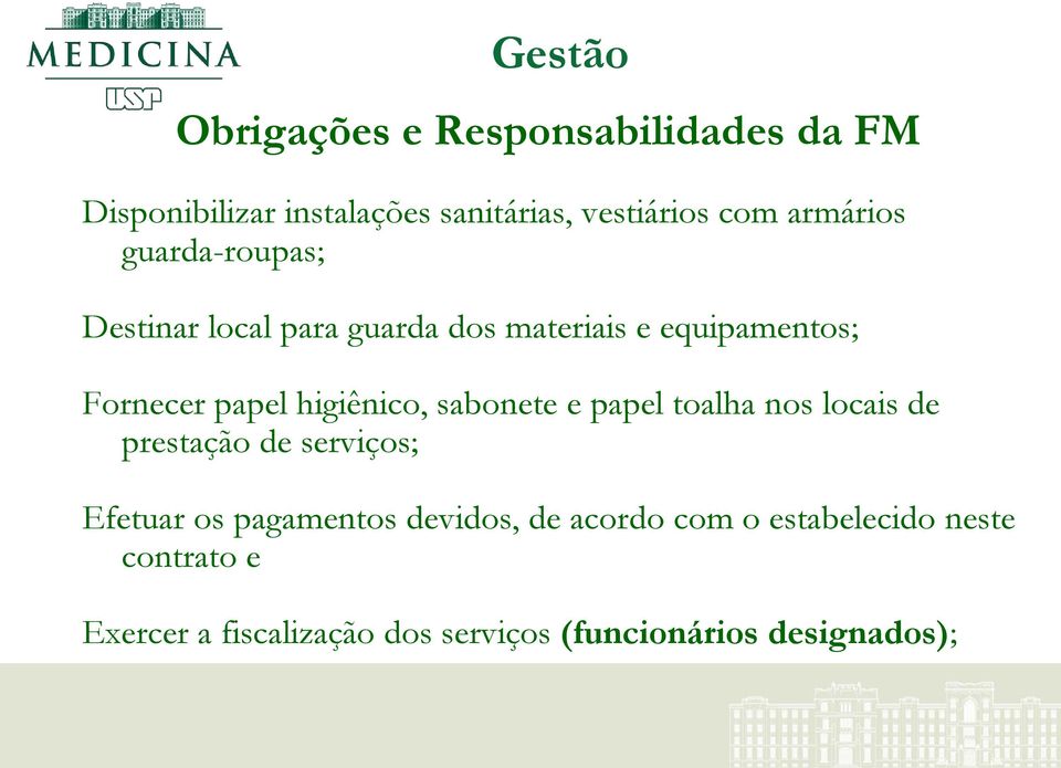 higiênico, sabonete e papel toalha nos locais de prestação de serviços; Efetuar os pagamentos