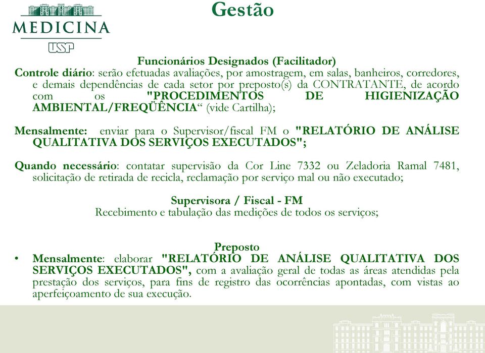 EXECUTADOS"; Quando necessário: contatar supervisão da Cor Line 7332 ou Zeladoria Ramal 7481, solicitação de retirada de recicla, reclamação por serviço mal ou não executado; Supervisora / Fiscal -