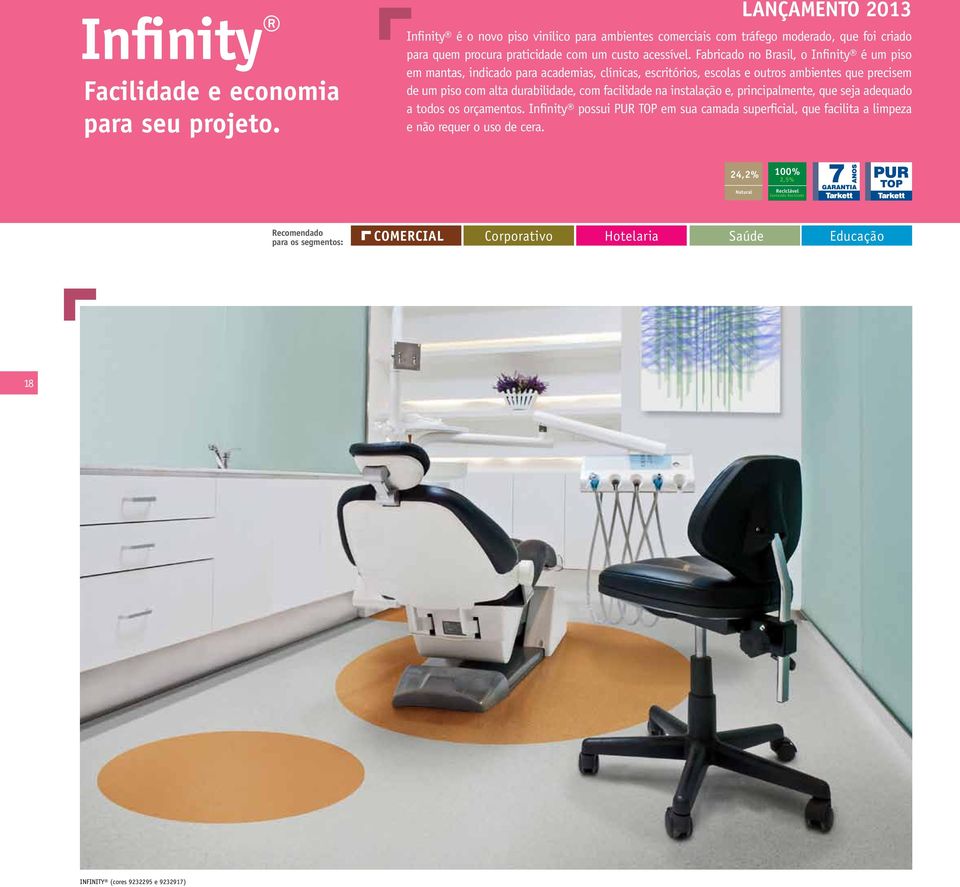 Fabricado no Brasil, o Infinity é um piso em mantas, indicado para academias, clínicas, escritórios, escolas e outros ambientes que precisem de um piso com alta durabilidade, com