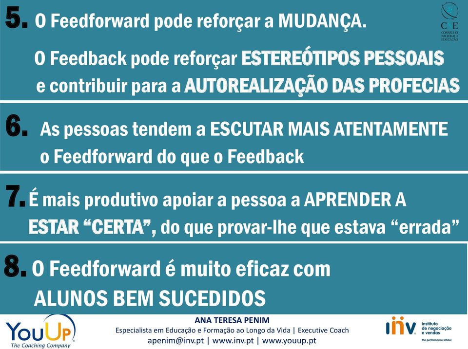 PROFECIAS 6. As pessoas tendem a ESCUTAR MAIS ATENTAMENTE o Feedforward do que o Feedback 7.