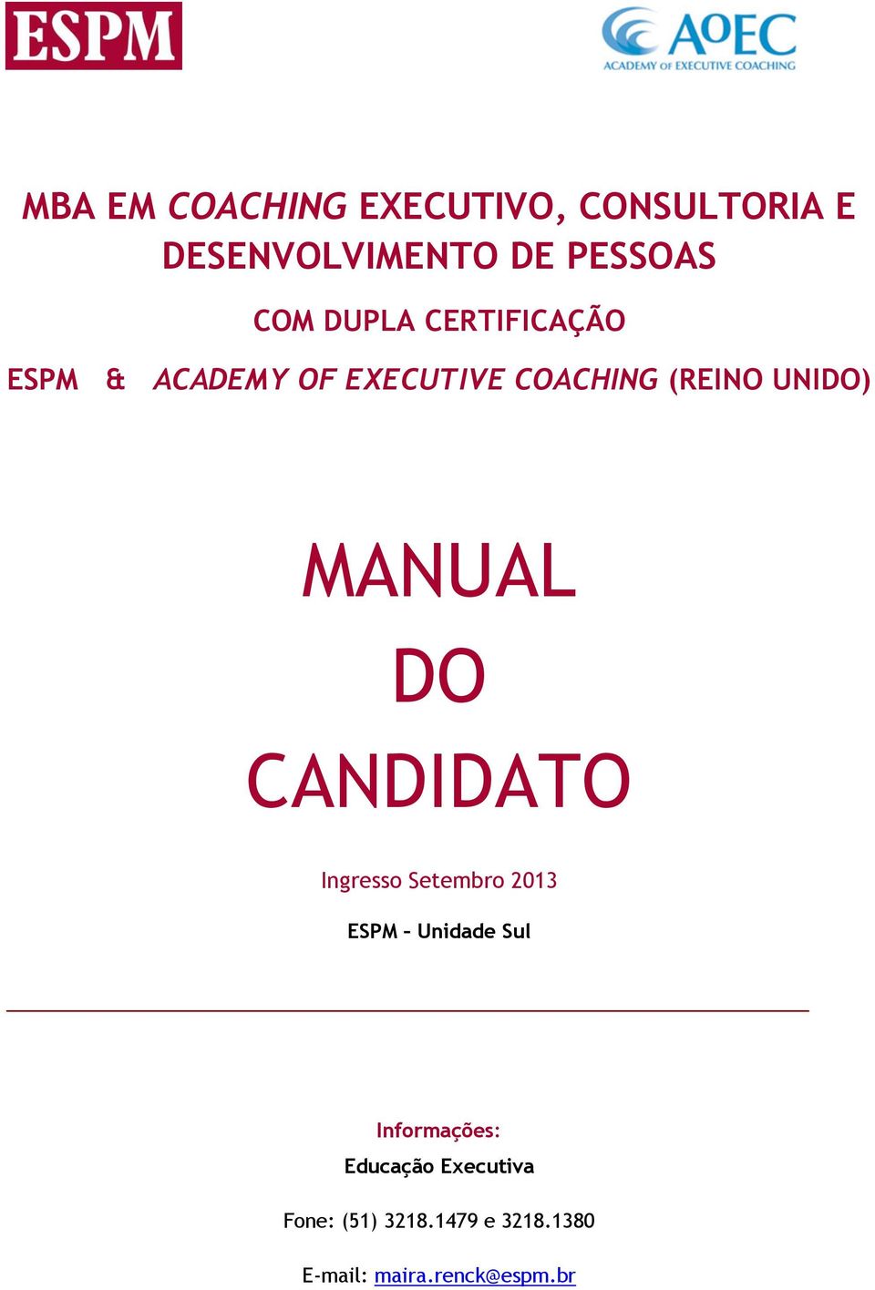 MANUAL DO CANDIDATO Ingresso Setembro 2013 ESPM Unidade Sul Informações: