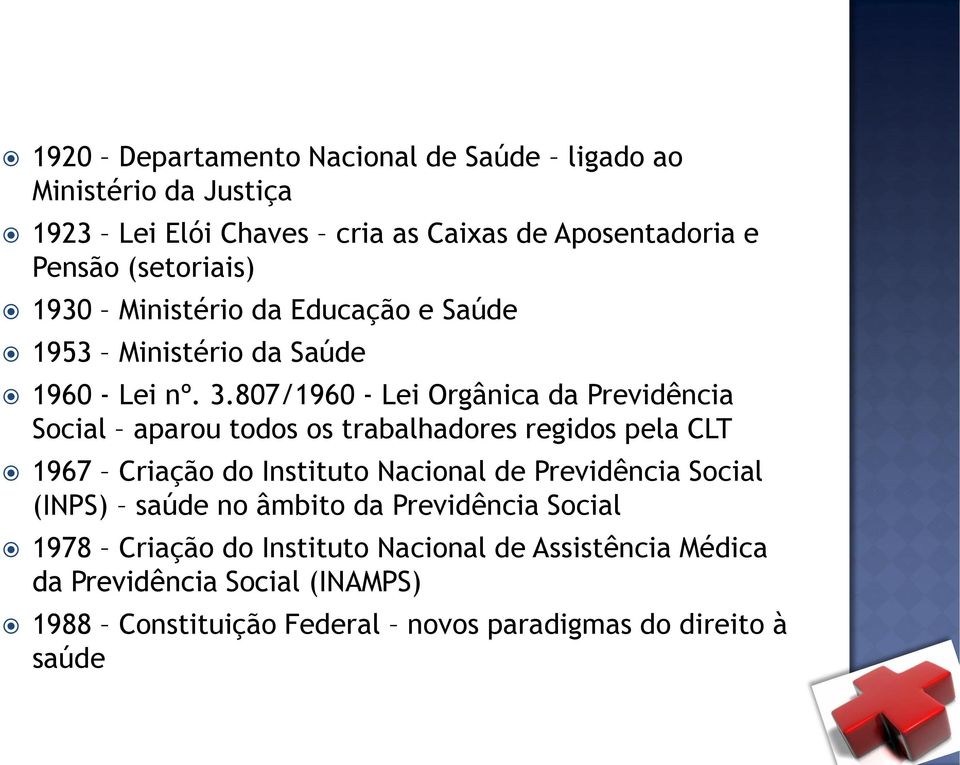 807/1960 - Lei Orgânica da Previdência Social aparou todos os trabalhadores regidos pela CLT 1967 Criação do Instituto Nacional de