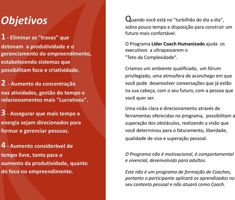 4 - Aumento considerável de tempo livre, tanto para o aumento da produtividade, quanto do foco no empreendimento.