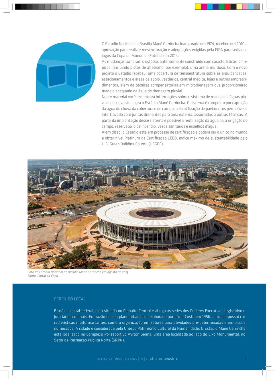 Com o novo projeto o Estádio recebeu uma cobertura de tensoestrutura sobre as arquibancadas, estacionamentos e áreas de apoio, vestiários, central médica, lojas e outros empreendimentos, além de