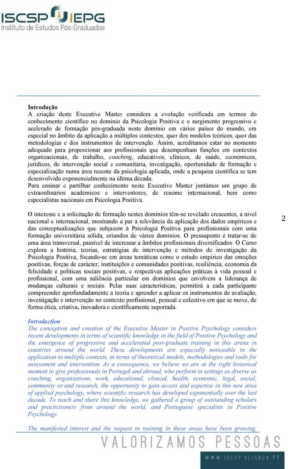 Assim, acreditamos estar no momento adequado para proporcionar aos profissionais que desempenham funções em contextos organizacionais, de trabalho, coaching, educativos, clínicos, de saúde,