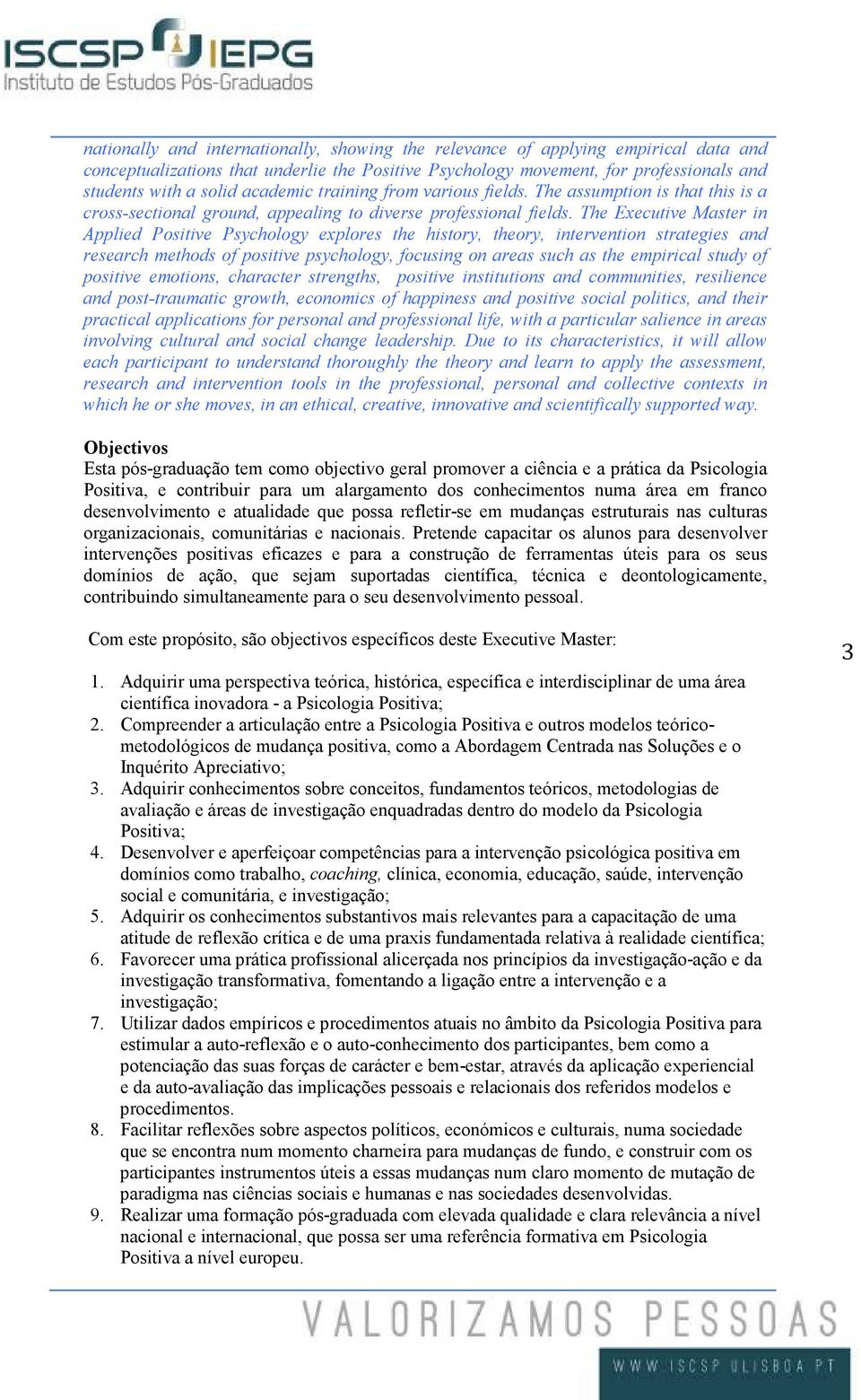 The Executive Master in Applied Positive Psychology explores the history, theory, intervention strategies and research methods of positive psychology, focusing on areas such as the empirical study of