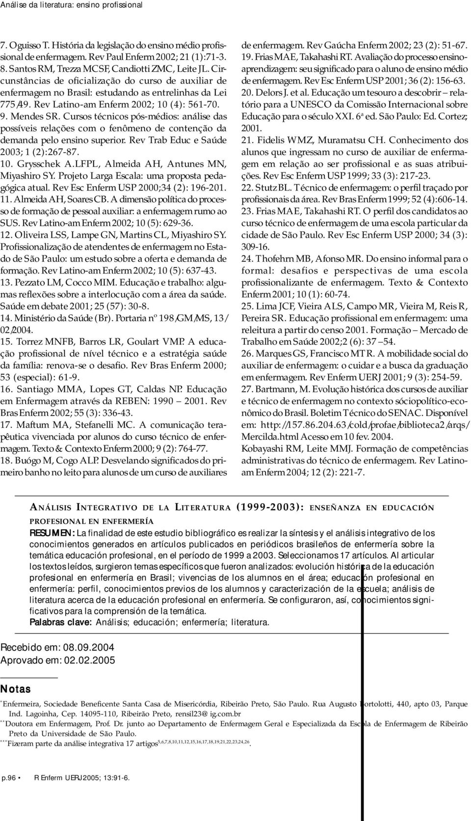 Rev Latino-am Enferm 2002; 10 (4): 561-70. 9. Mendes SR. Cursos técnicos pós-médios: análise das possíveis relações com o fenômeno de contenção da demanda pelo ensino superior.